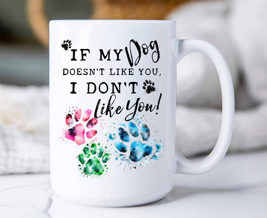Dog Doesn't Like You I Don't Like You  Coffee Mug